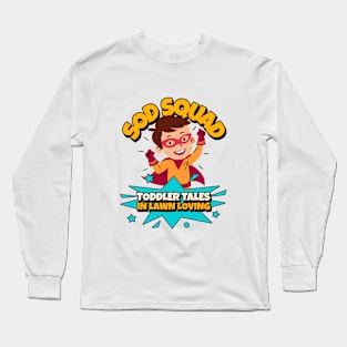 Sod Squad : Toddler Tales in Lawn Loving Long Sleeve T-Shirt
